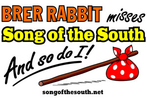 Brer Rabbit Misses Song of the South and so do I!